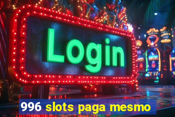 996 slots paga mesmo